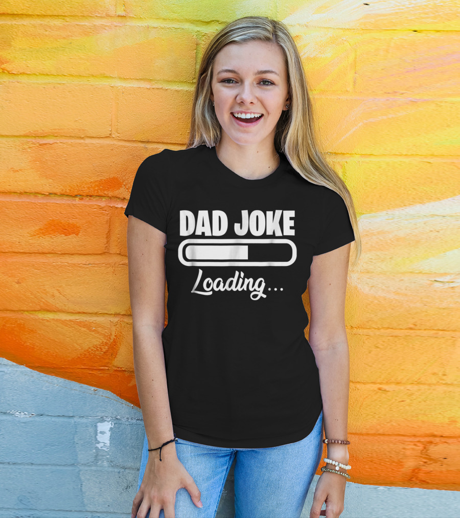 Dad Joke Loading For Unfunny Dads And Fathers T-Shirt