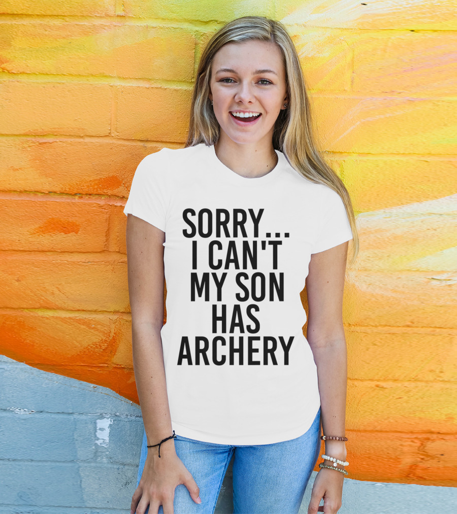 Sorry I Can't My Son Has Archery T-Shirt