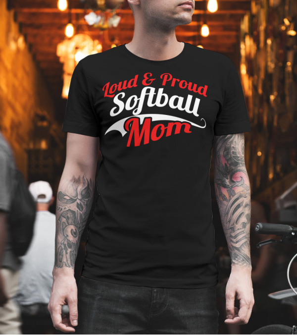 Loud and Proud Softball Mom T-Shirt Loud and Proud Softball Mom T-Shirt