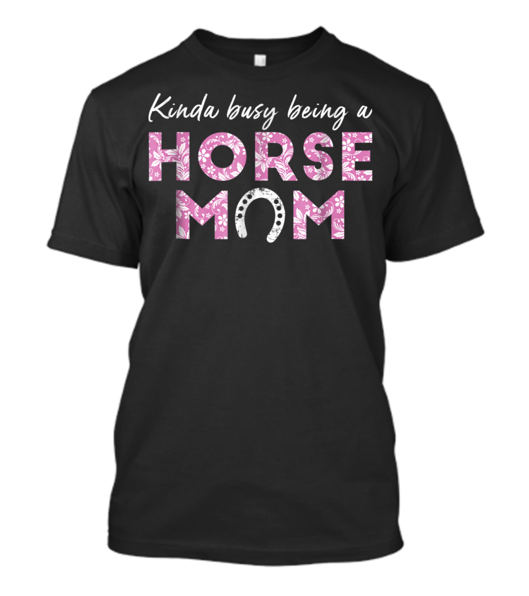 Kinda Busy Being A Horse Mom Pink Horseshoe T-Shirt
