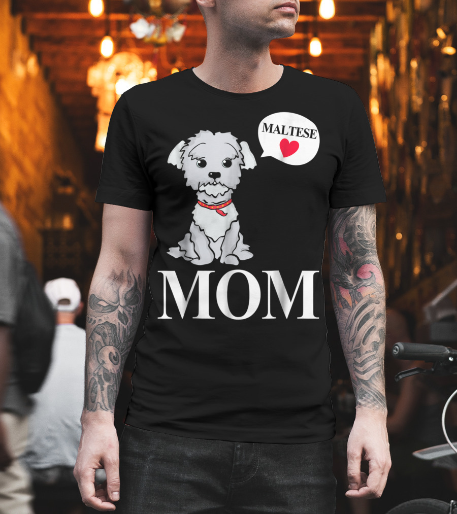 Maltese Dog Mom Pet Owner Love T-Shirt
