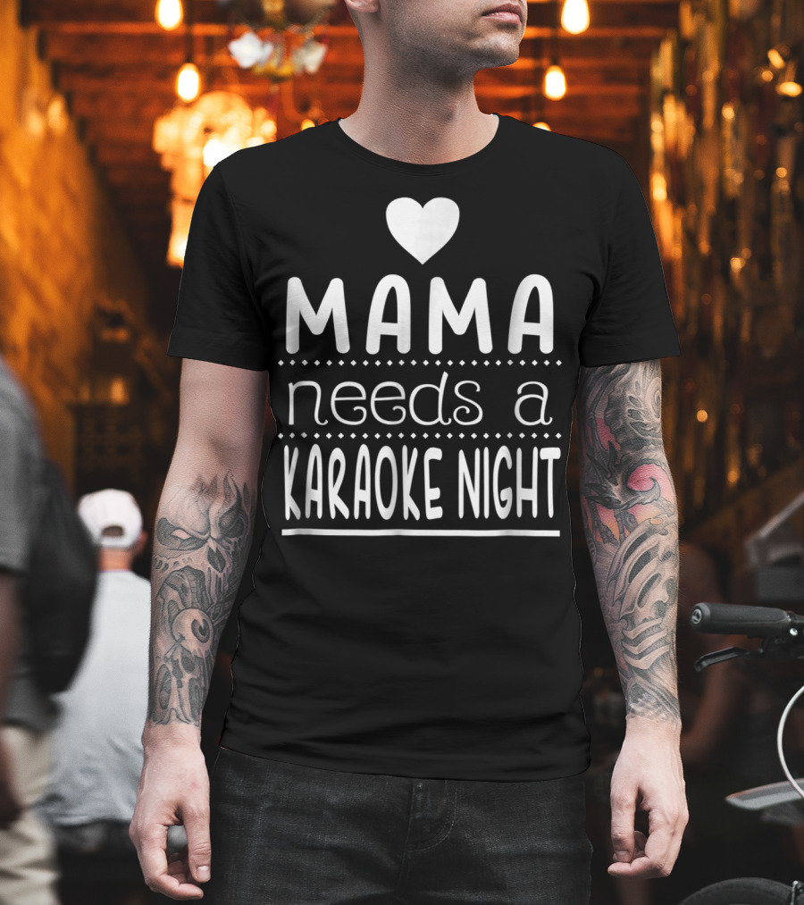 Mama Needs A Karaoke Night Heart T-Shirt