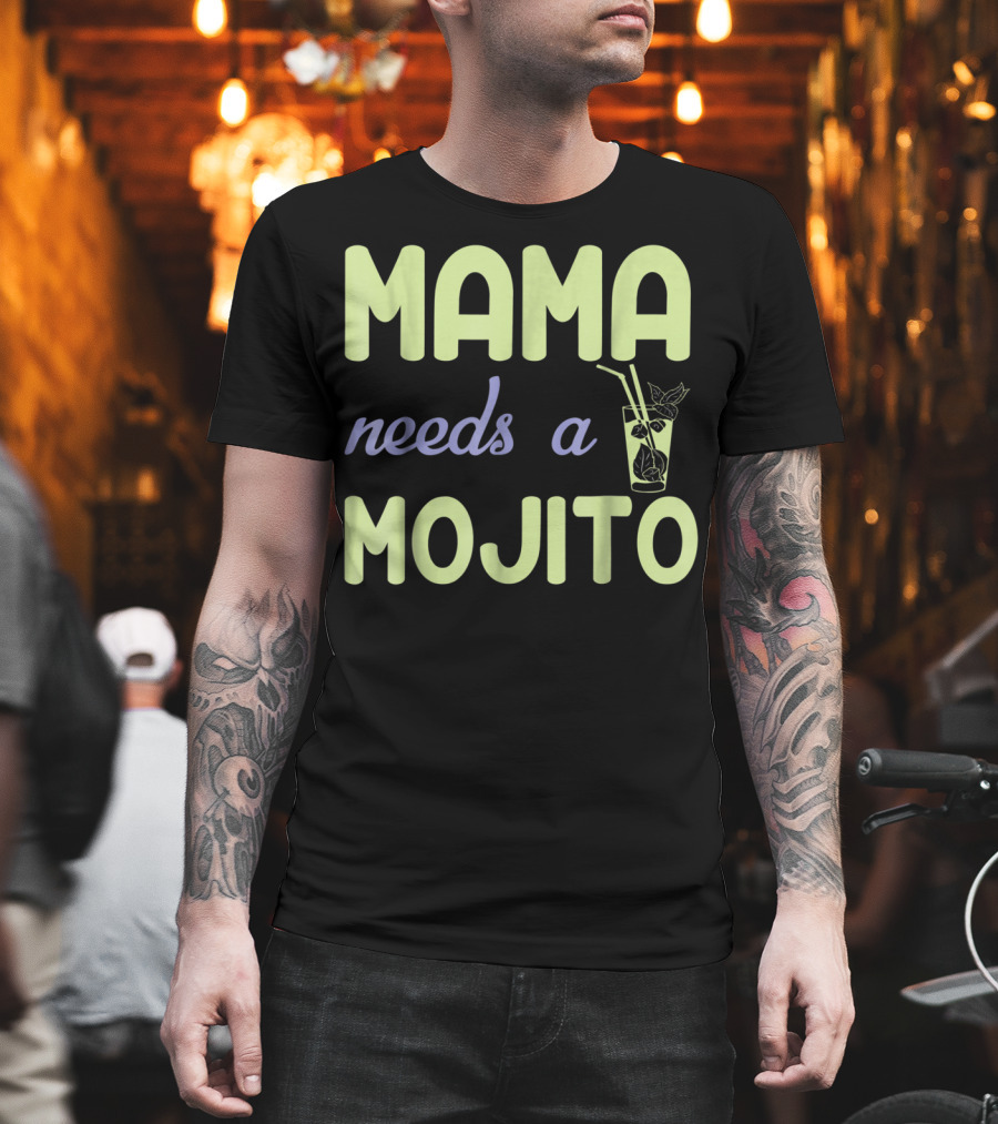 Mama Needs a Mojito Fun Mama Needs a Mojito T-Shirt