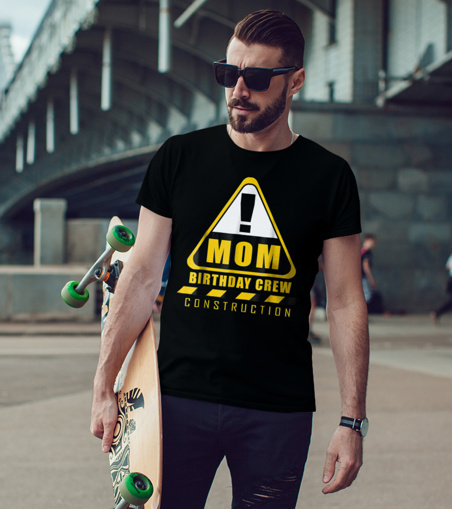 Mom Birthday Crew Construction Warning Sign T-Shirt