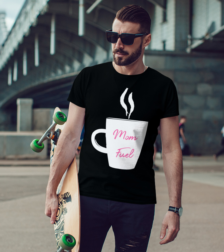 Mom Fuel Coffee Cup Funny T-Shirt