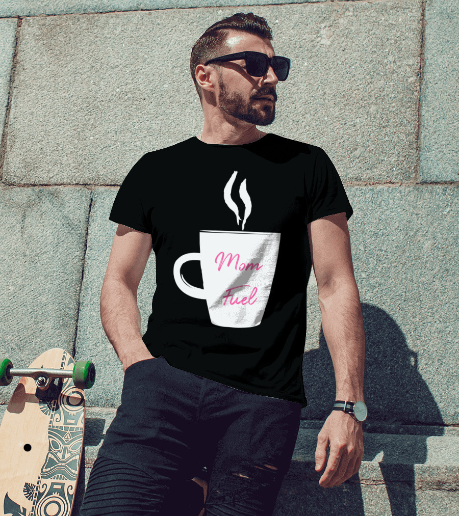 Mom Fuel Coffee Cup Funny T-Shirt