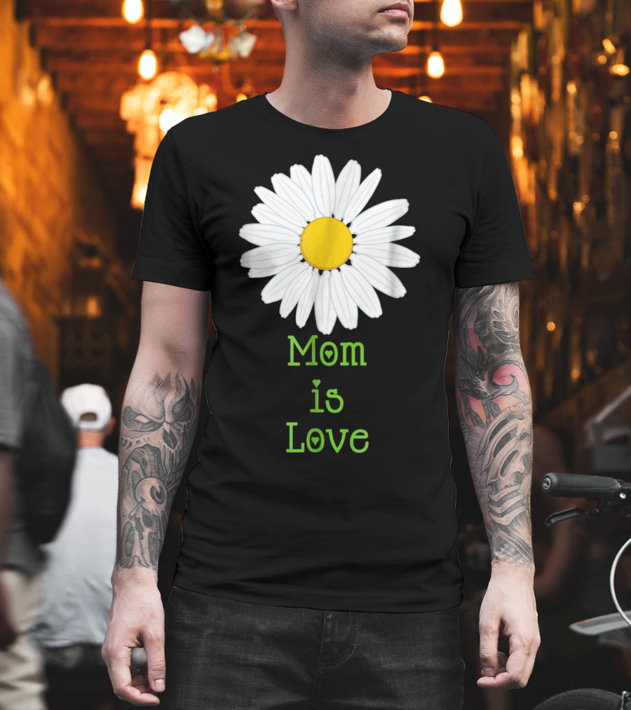 Mom is Love with White Daisy Flower T-Shirt