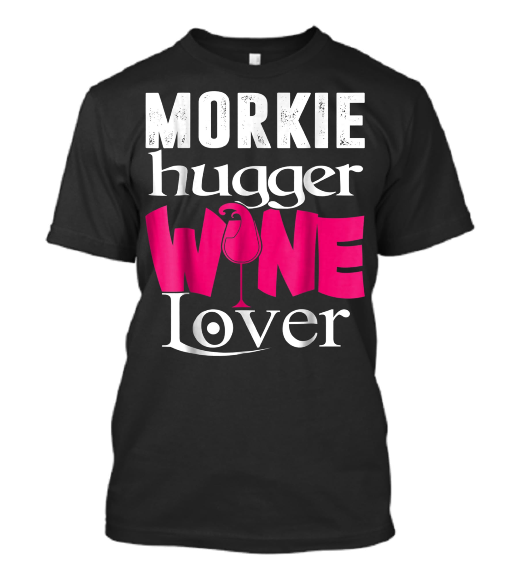 Morkie Hugger Wine Lover T-Shirt