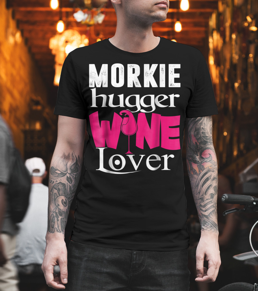 Morkie Hugger Wine Lover T-Shirt
