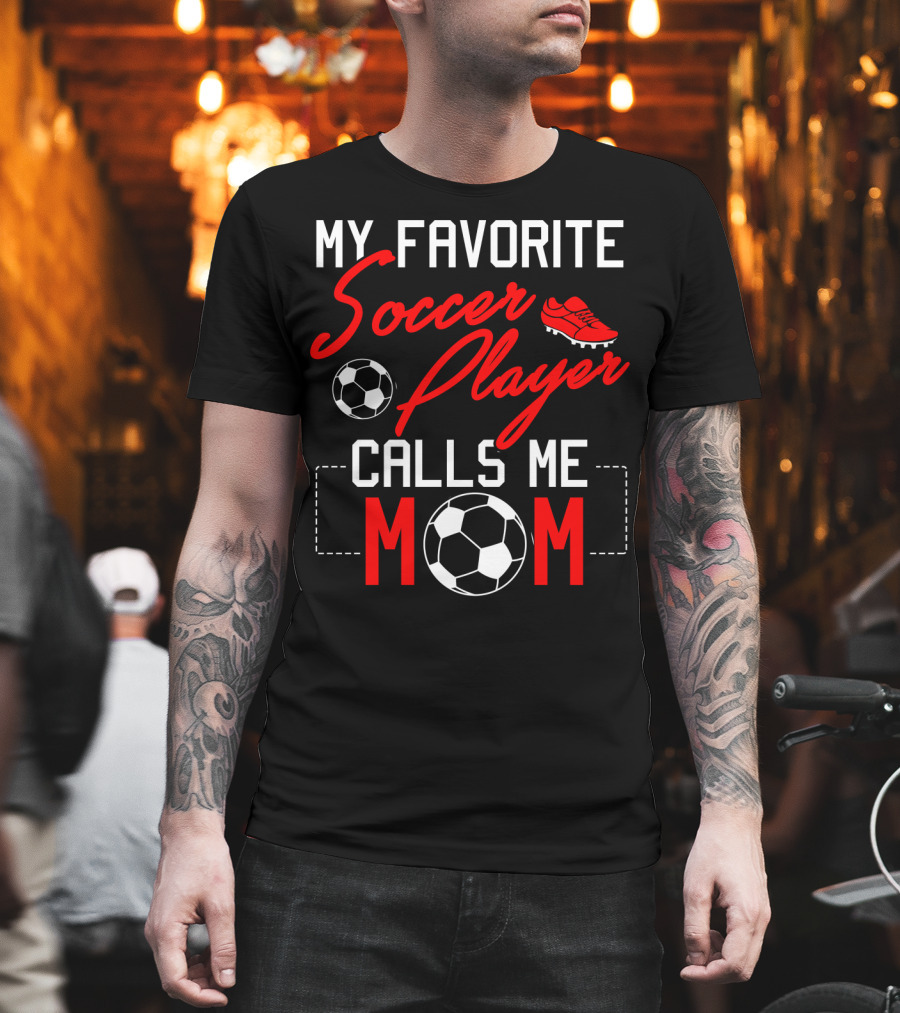 My Favorite Soccer Player Calls Me Mom Soccer Ball Cleats T-Shirt