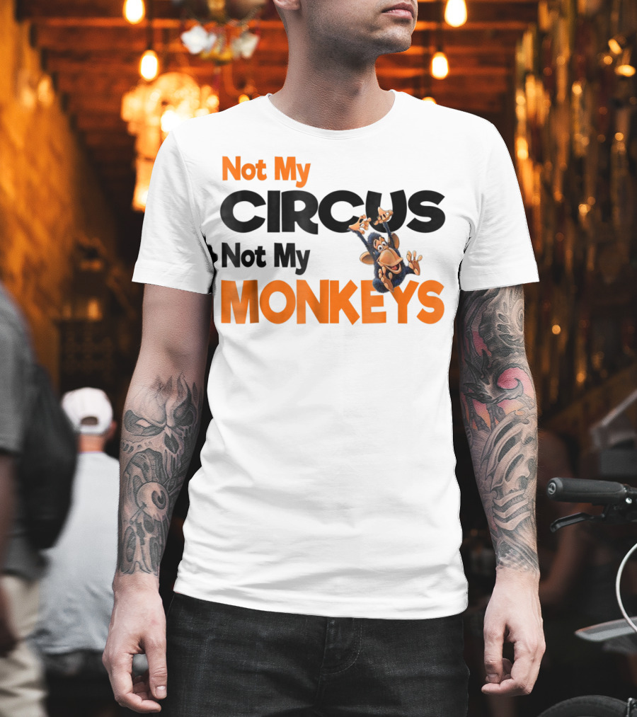Not My Circus Not My Monkeys Mothers Fun Monkey T-Shirt