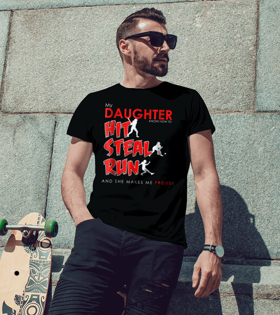 My Daughter Knows How To Hit Steal Run And She Makes Me Proud For Softball T-Shirt