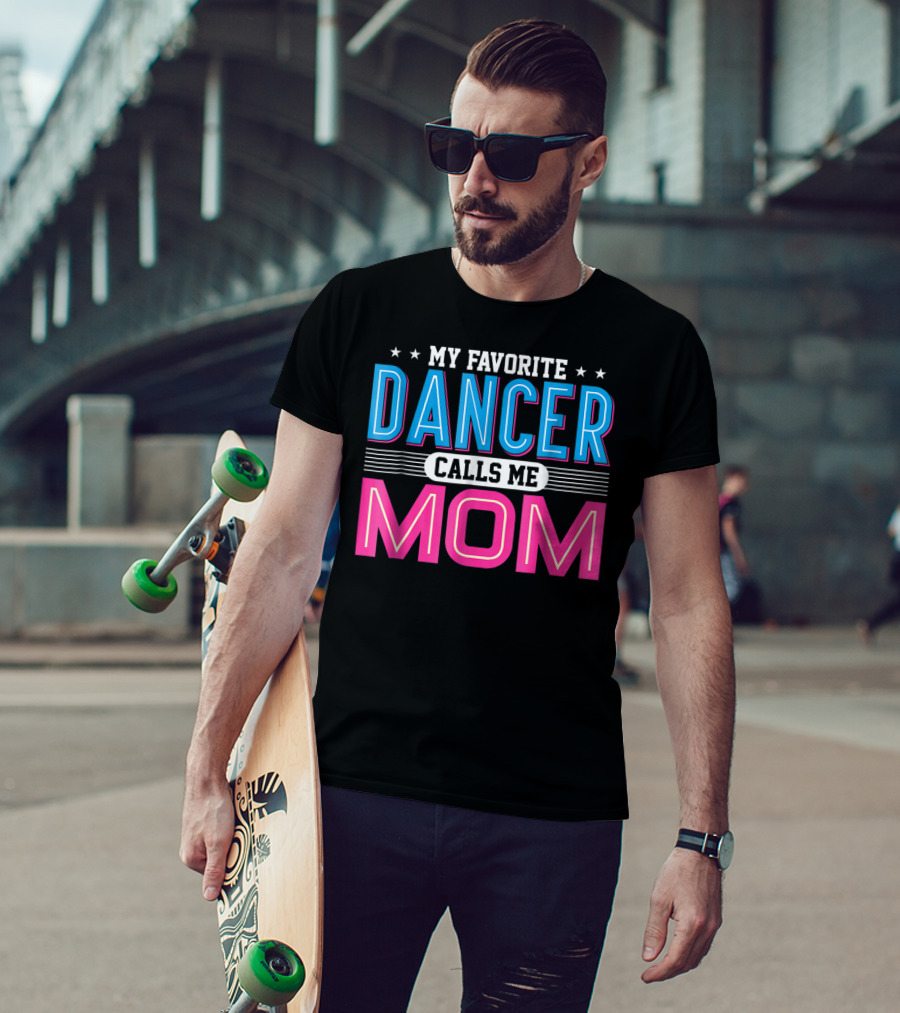 My Favorite Dancer Calls Me Mom Funny Dancing Mom T-Shirt