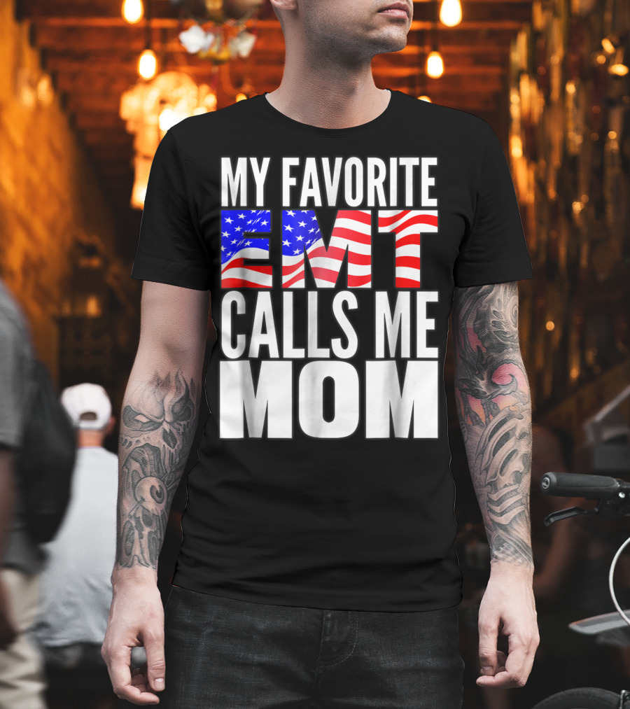 My Favorite EMT Calls Me Mom American Flag T-Shirt