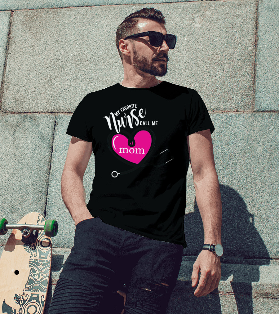 My Favorite Nurse Calls Me Mom Heart Stethoscope T-Shirt