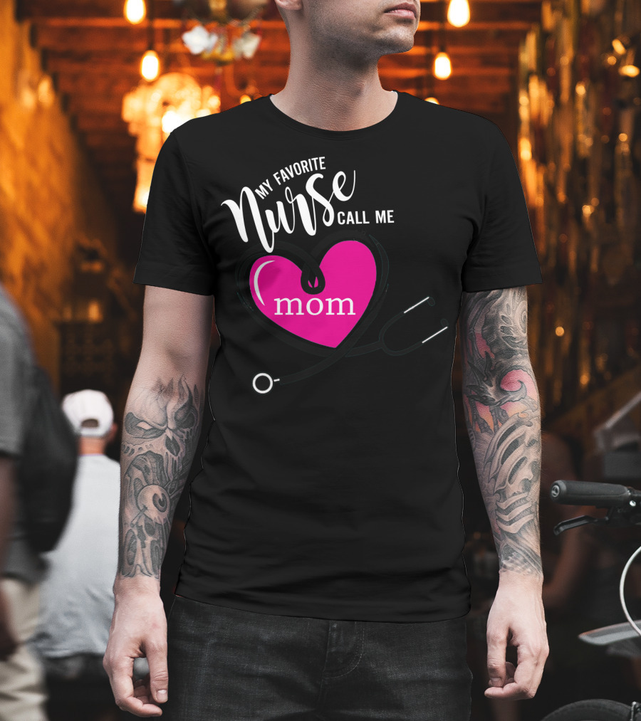 My Favorite Nurse Calls Me Mom Heart Stethoscope T-Shirt