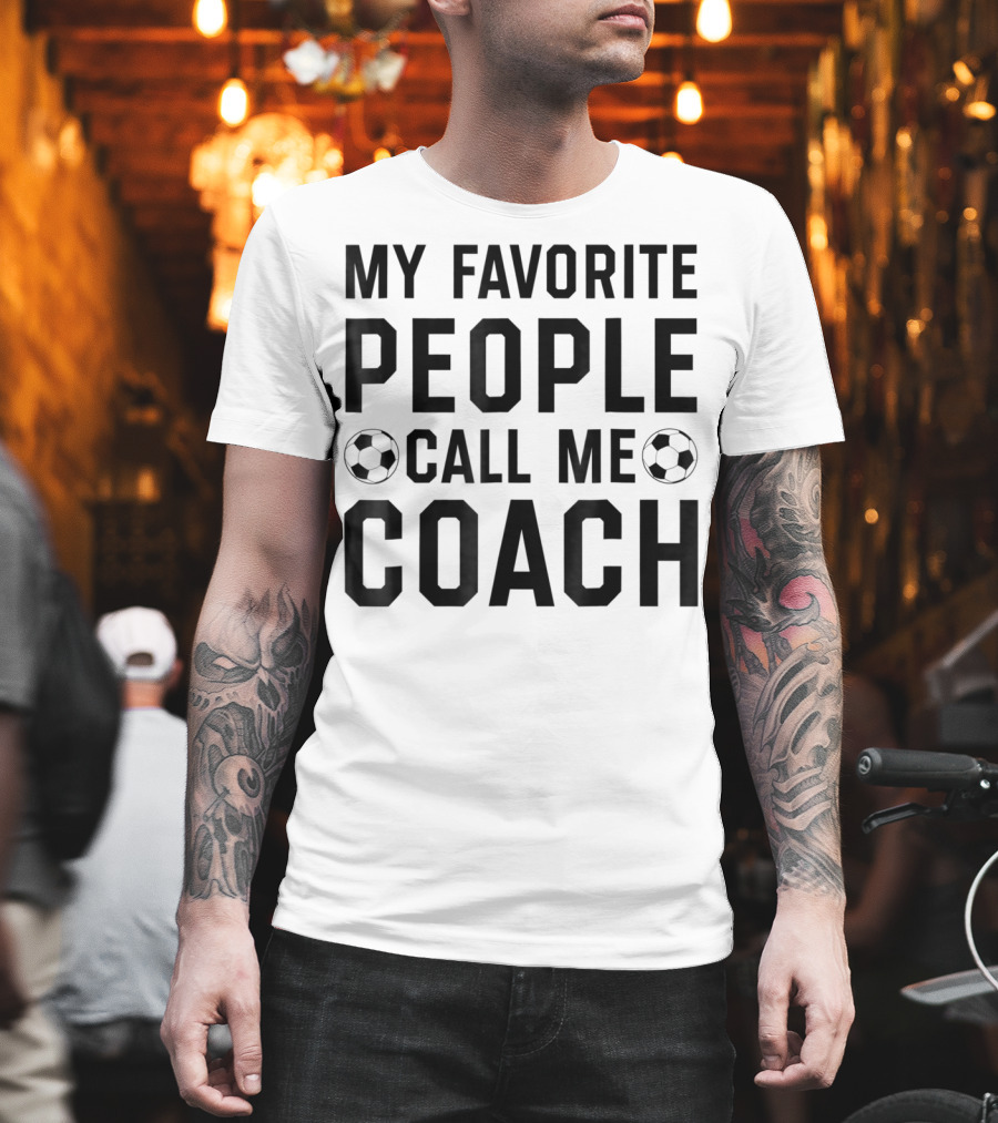 My Favorite People Call Me Coach Soccer T-Shirt