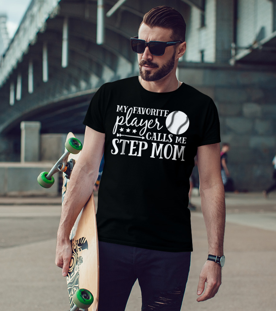 My Favorite Player Calls Me Step Mom Baseball Sport 90 T-Shirt
