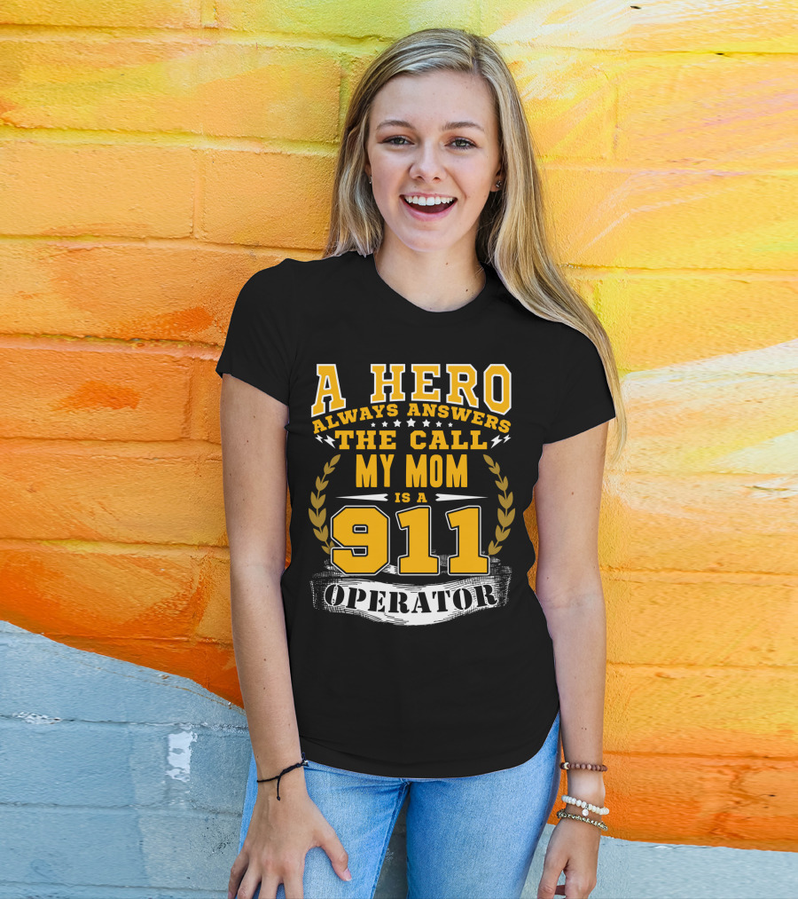 A Hero Always Answers The Call My Mom Is A 911 Operator T-Shirt