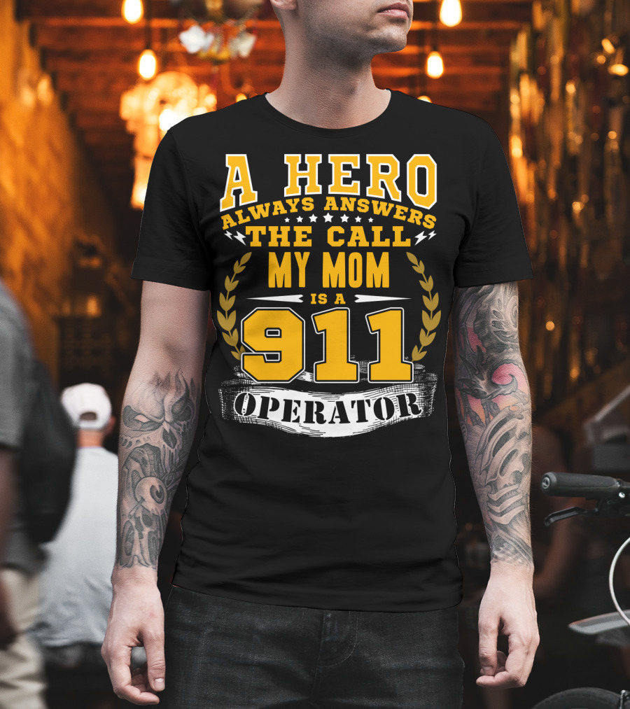 A Hero Always Answers The Call My Mom Is A 911 Operator T-Shirt