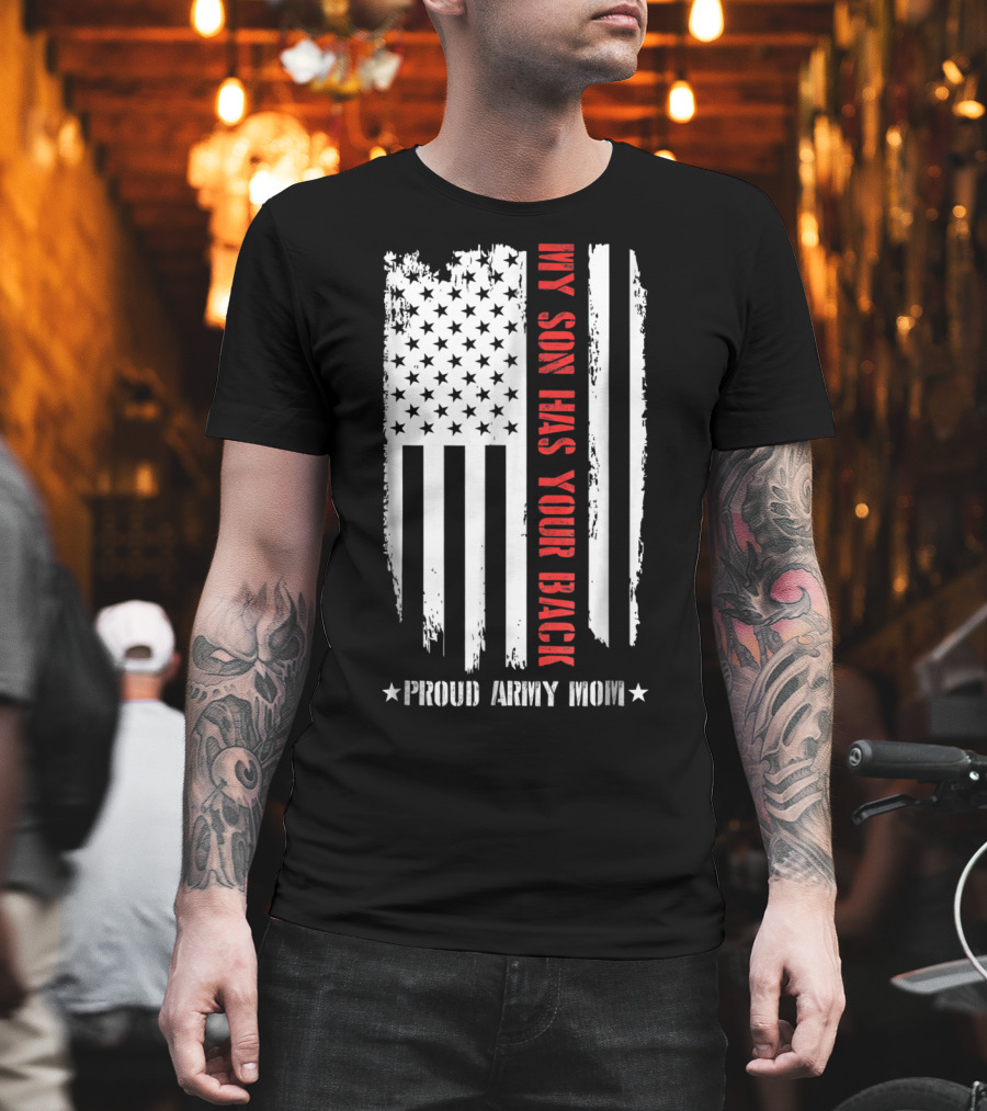 My Son Has Your Back Proud Army Mom American Flag T-Shirt
