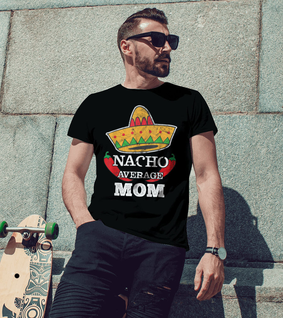Nacho Average Mom Sombrero Chili Peppers Cinco De Mayo Fun T-Shirt