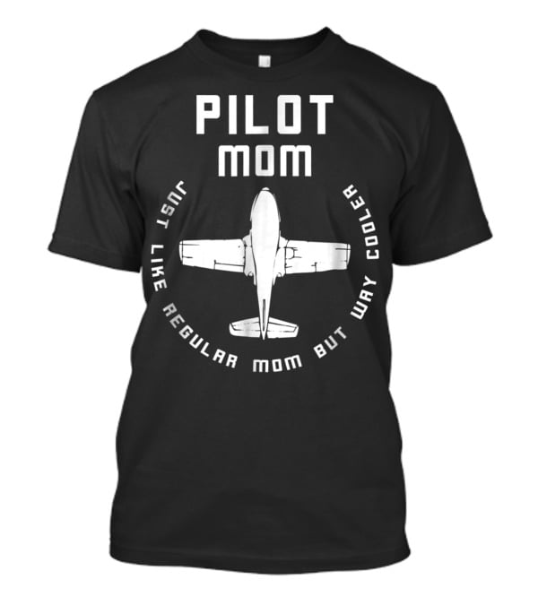 Pilot Mom Just Like Regular Mom But Way Cooler Airplane T-Shirt