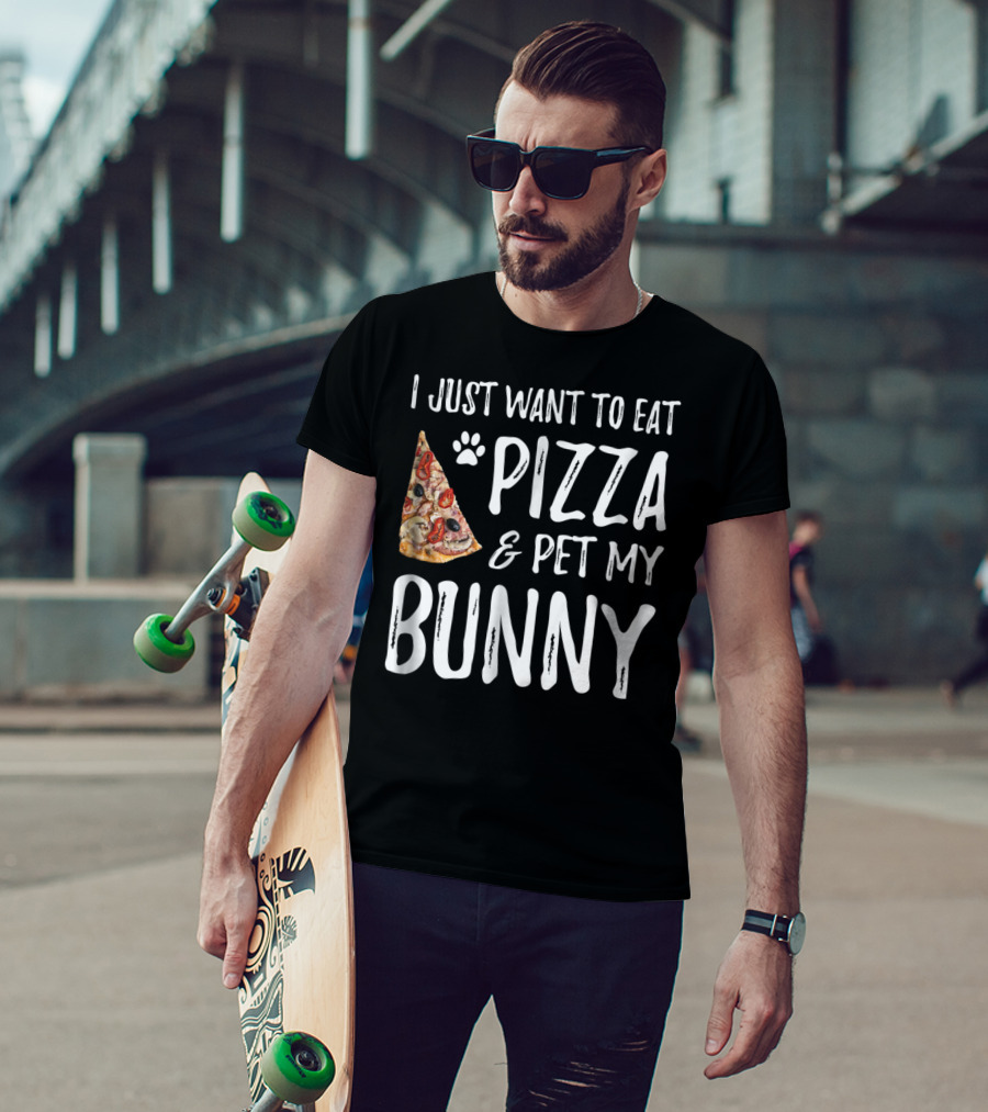 I Just Want To Eat Pizza And Pet My Bunny T-Shirt