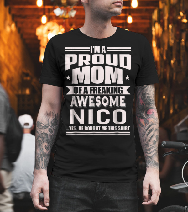 I'm a Proud Mom of a Freaking Awesome Nico T-Shirt I'm a Proud Mom of a Freaking Awesome Nico T-Shirt