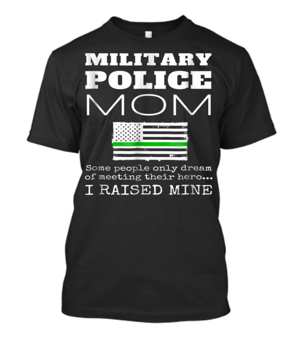 Military Police Mom I Raised My Hero With Thin Green Line Flag T-Shirt