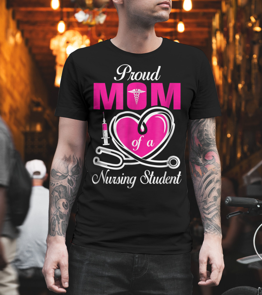 Proud Mom Of A Nursing Student Stethoscope Heart Caduceus Syringe T-Shirt