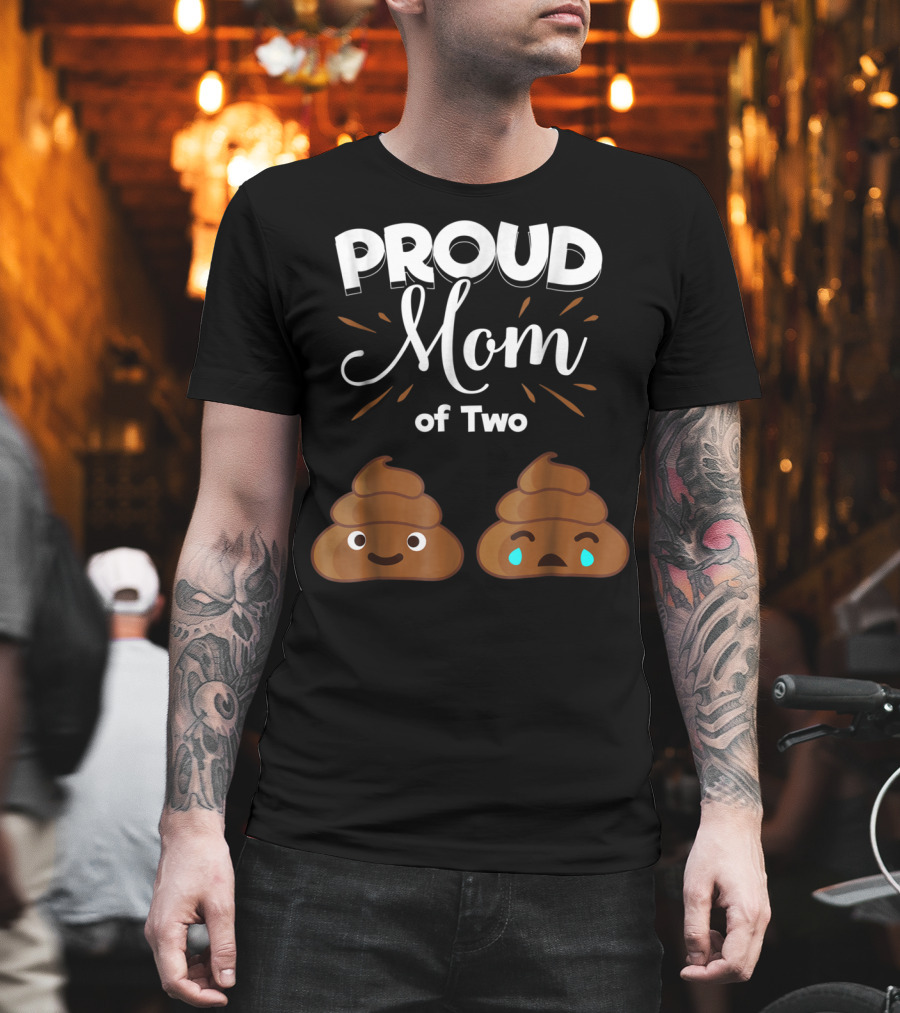 PROUD Mom of Two Poops with Happy and Sad Faces T-Shirt