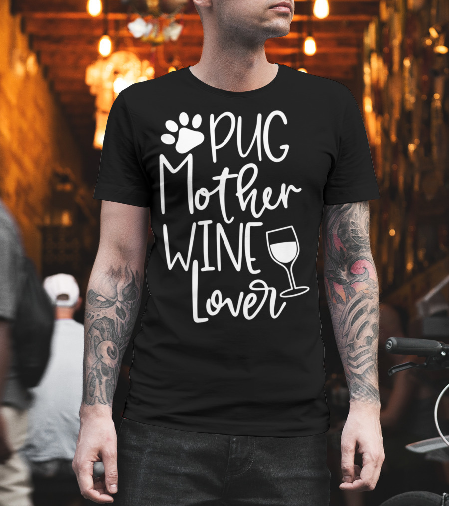 Pug Mother Wine Lover Women Funny Cute Dog Wine T-Shirt