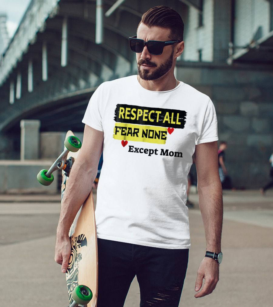 Respect All Fear None Except Mom T-Shirt