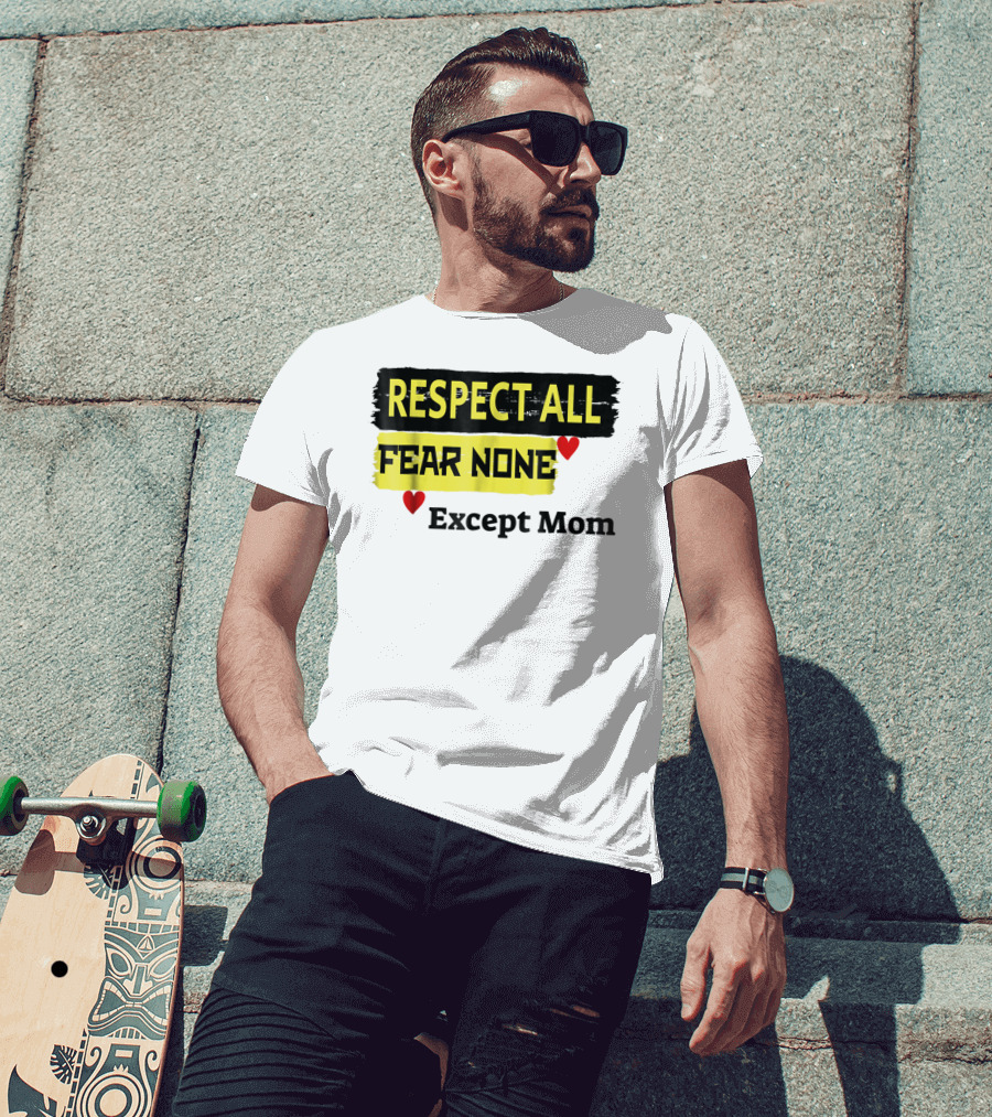 Respect All Fear None Except Mom T-Shirt