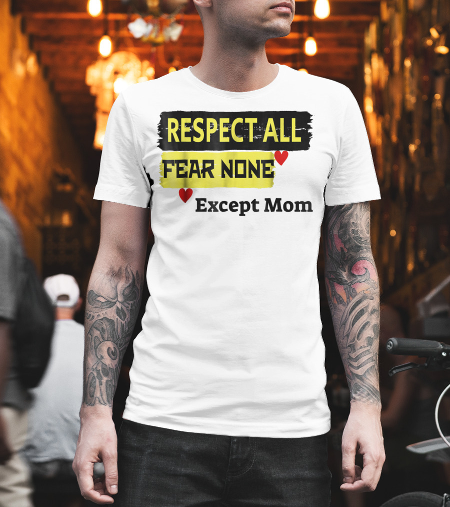 Respect All Fear None Except Mom T-Shirt