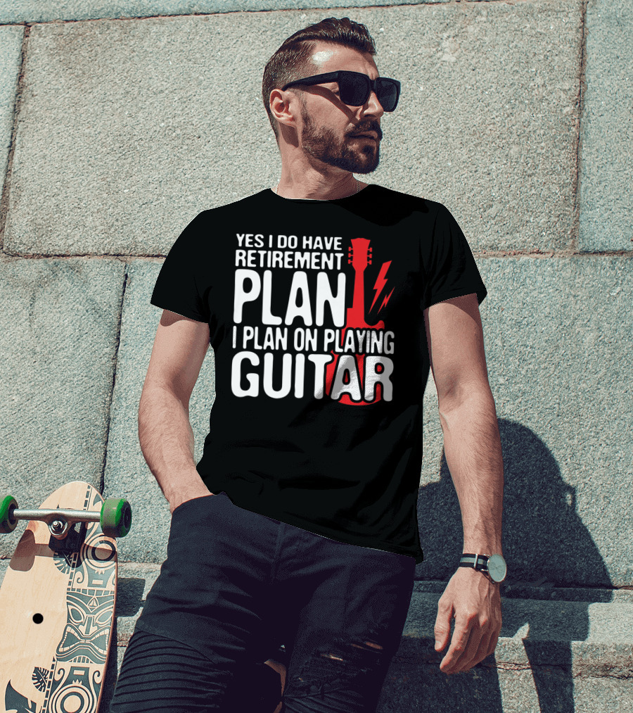 Yes I Do Have Retirement Plan I Plan On Playing Guitar T-Shirt