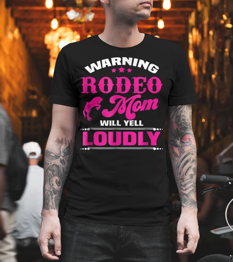 Warning Rodeo Mom Will Yell Loudly T-Shirt