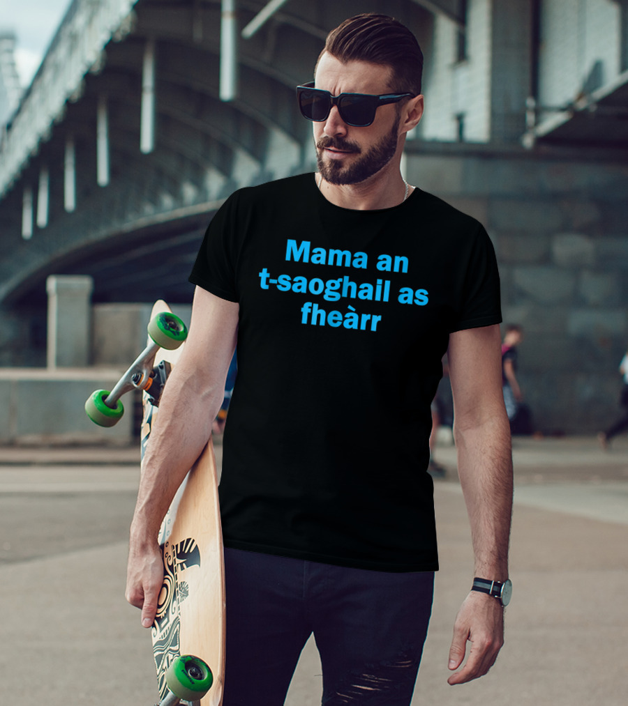Mama An T-saoghail As Fheàrr Scots Gaelic Scottish Worlds Best T-Shirt