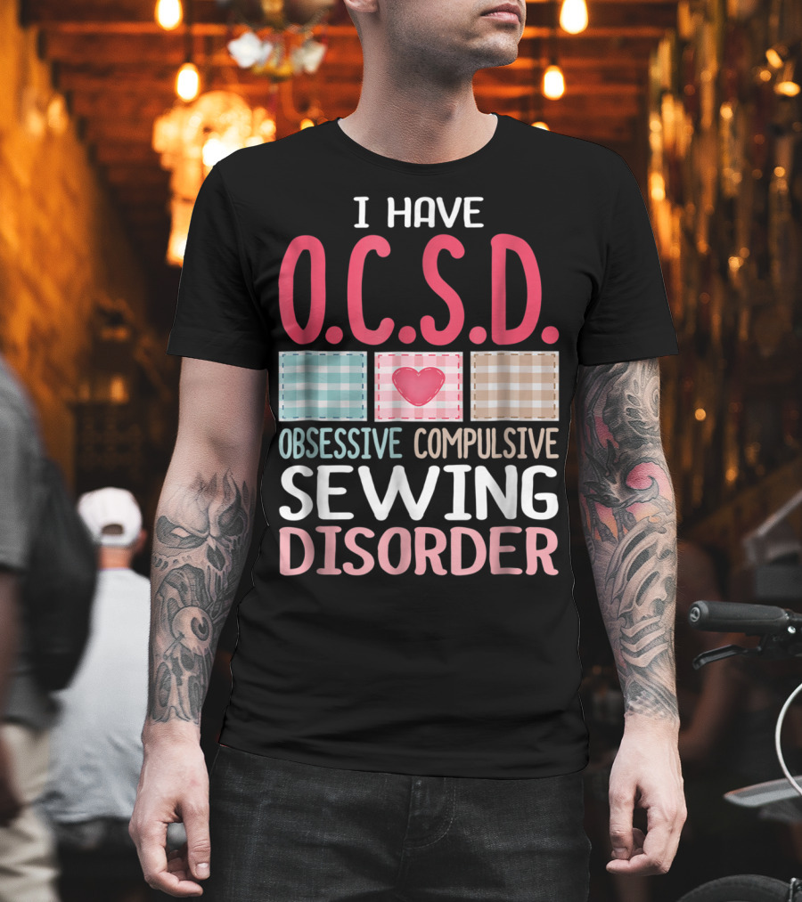 I Have O.C.S.D. Obsessive Compulsive Sewing Disorder Nana T-Shirt