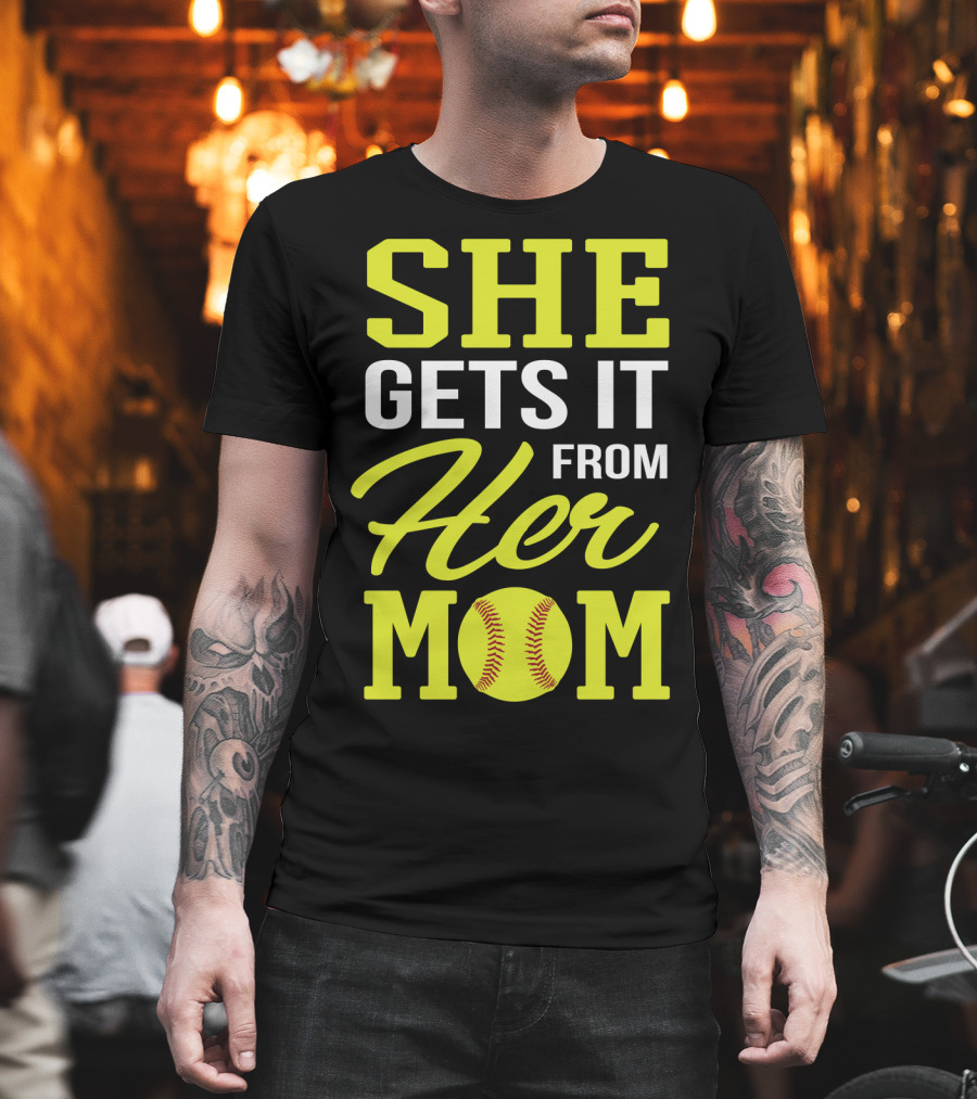 She Gets It From Her Mom Softball Funny Mom and Daughter Matching Sports T-Shirt