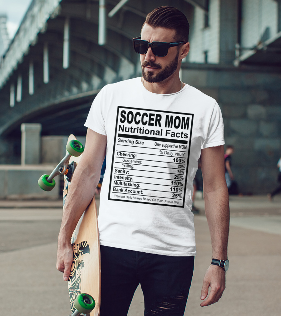Soccer Mom Nutritional Facts Cheering Screaming Yelling Sanity Intensity Multitasking Bank Account T-Shirt