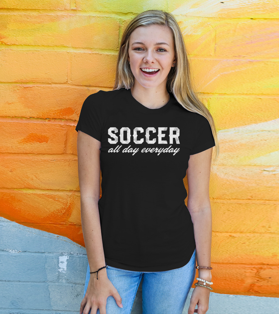 Soccer All Day Everyday T-Shirt