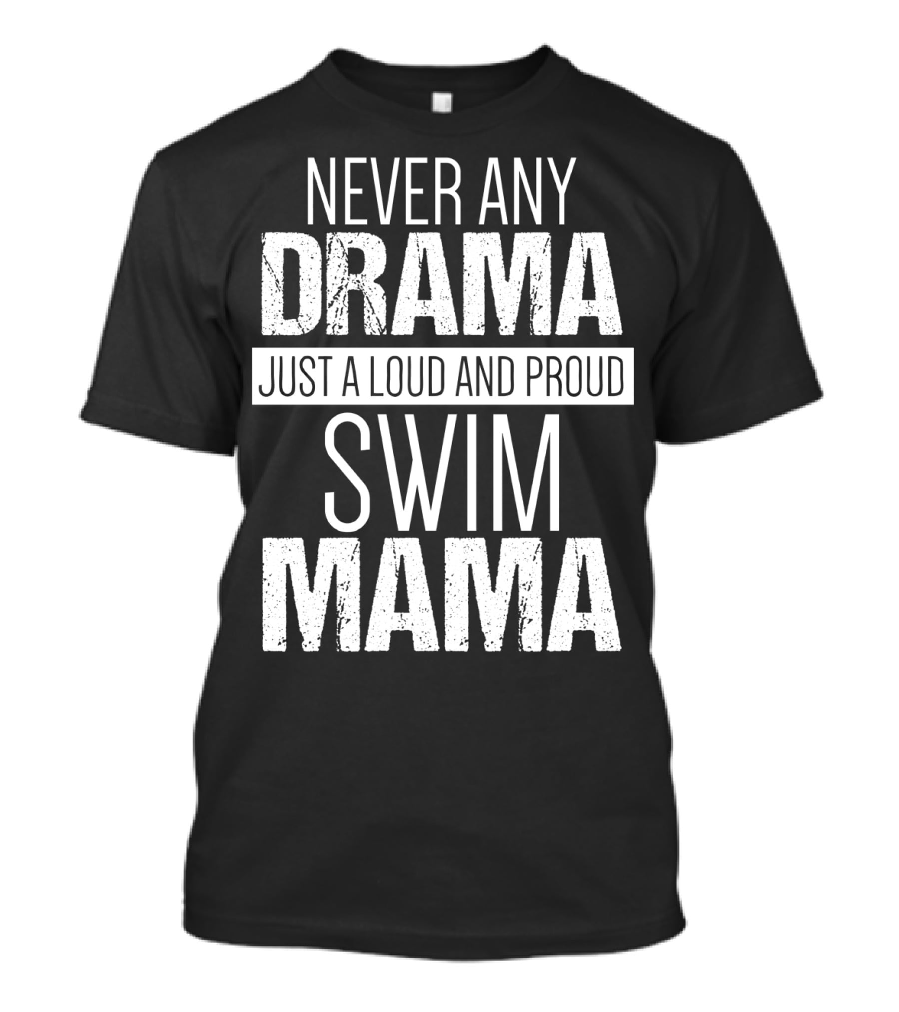Never Any Drama Just A Loud And Proud Swim Mama T-Shirt