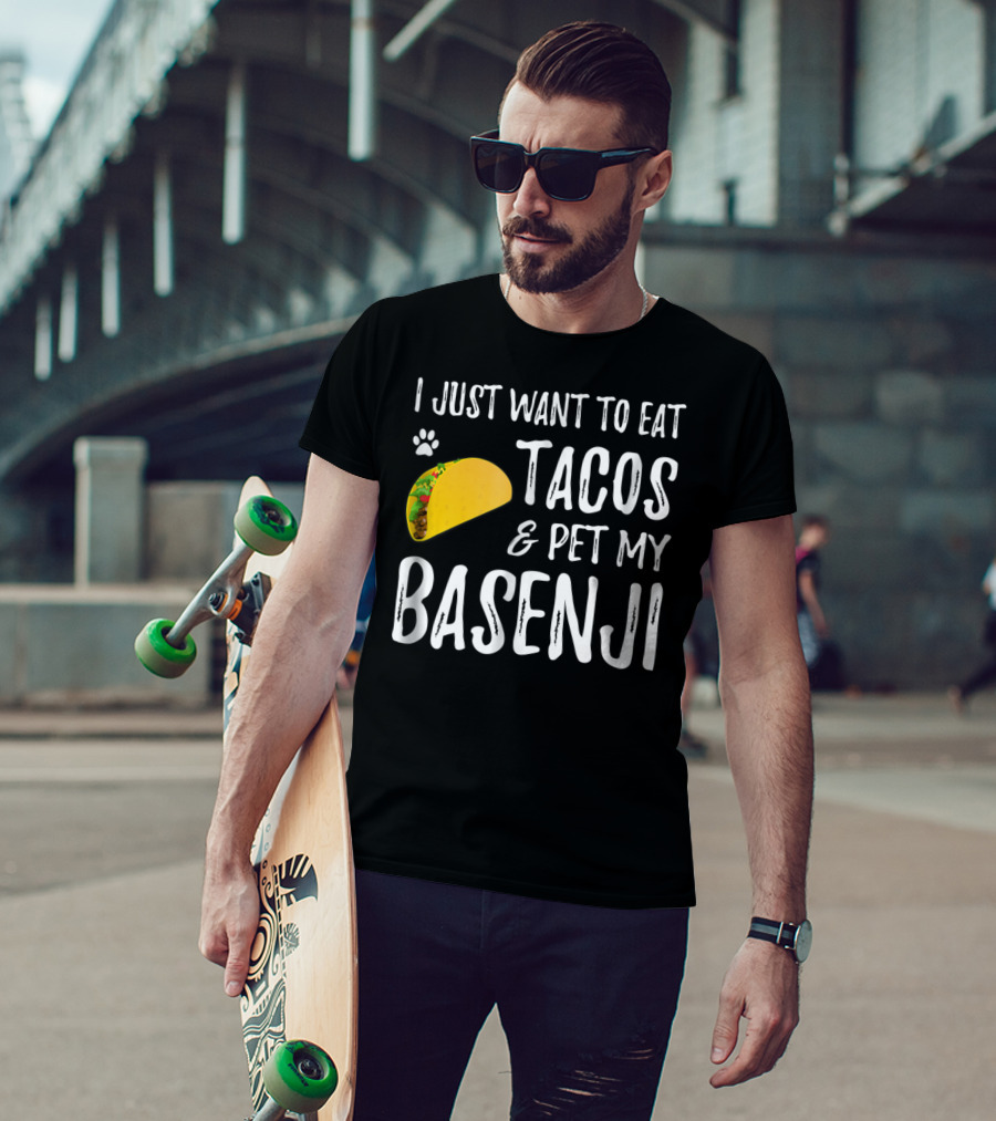 Taco Lover I Just Want To Eat Tacos And Pet My Basenji Dog Mom Or Dad T-Shirt