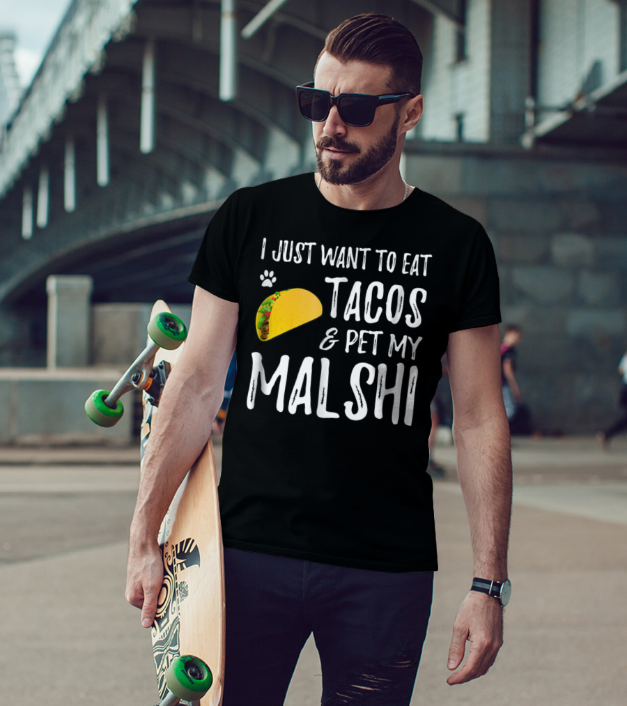 I Just Want To Eat Tacos And Pet My Malshi Dog Lover Cinco De Mayo T-Shirt
