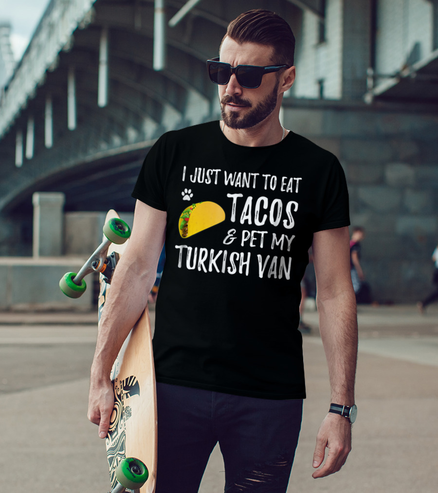 I Just Want To Eat Tacos And Pet My Turkish Van T-Shirt
