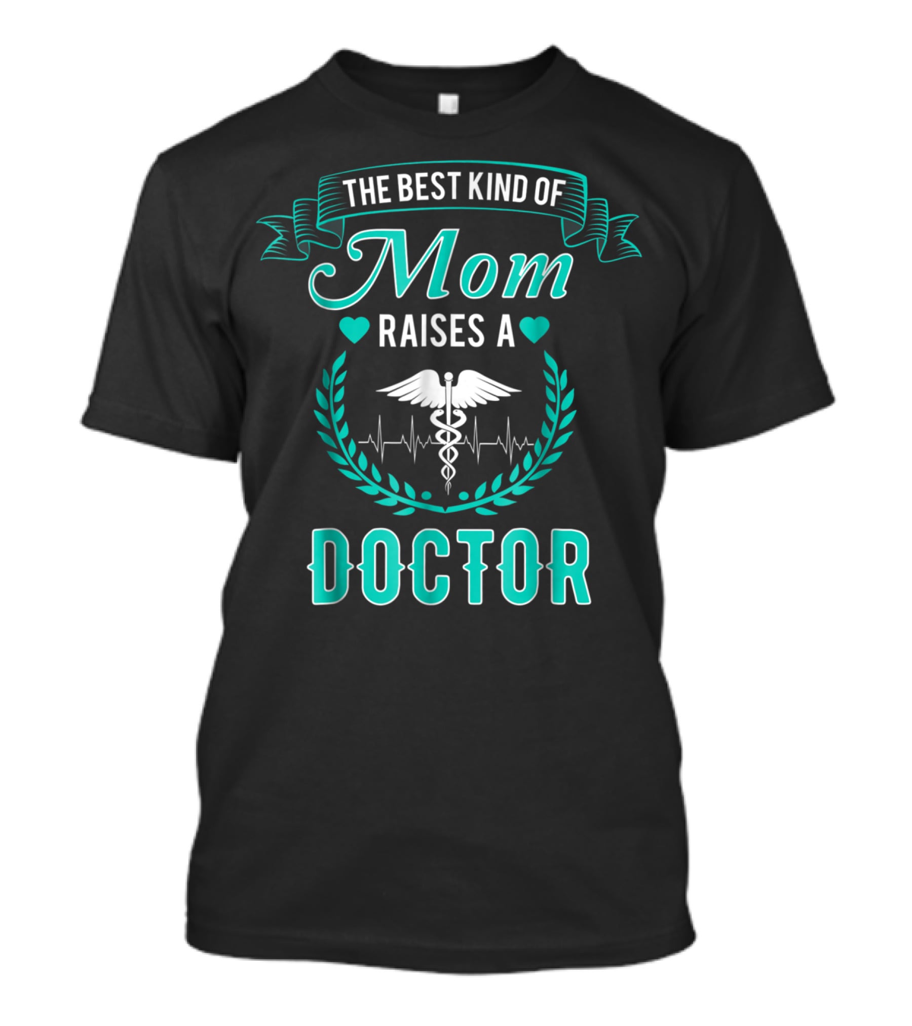 The Best Kind Of Mom Raises A Doctor Medical Humor T-Shirt