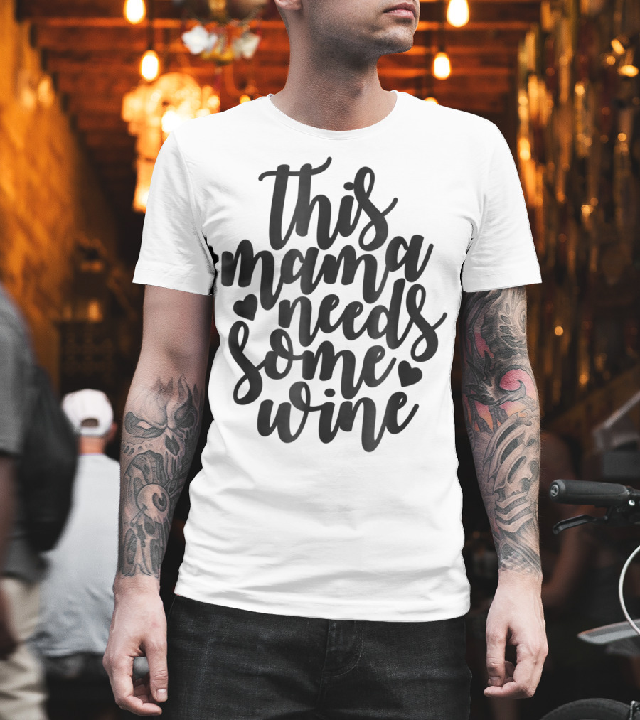 This Mama Needs Some Wine T-Shirt