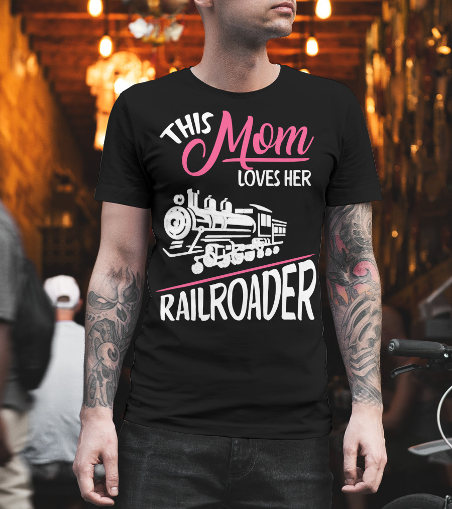 This Mom Loves Her Railroader Train Engine T-Shirt